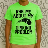 Ask Me About My Dinking Problem Sport T-Shirt