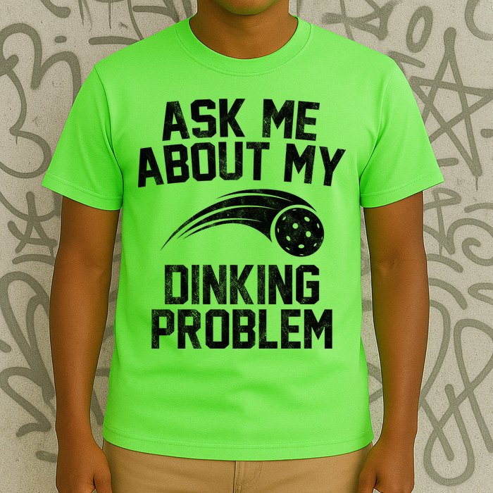Ask Me About My Dinking Problem Sport T-Shirt