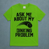 Ask Me About My Dinking Problem Sport T-Shirt