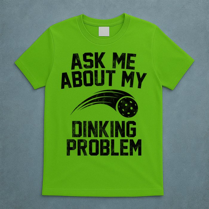 Ask Me About My Dinking Problem Sport T-Shirt