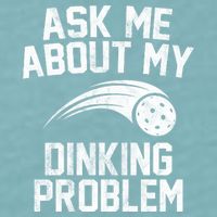 Ask Me About My Dinking Problem Sport Sueded Cloud Jersey T-Shirt