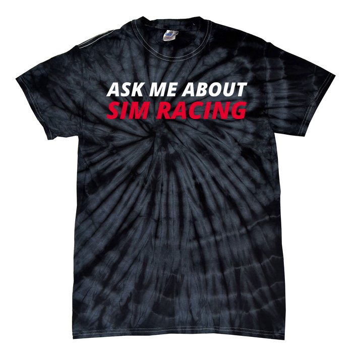 Ask Me About Sim Racing Car Racing Sim Funny Sim Racer Sim Racing Gamer Tie-Dye T-Shirt