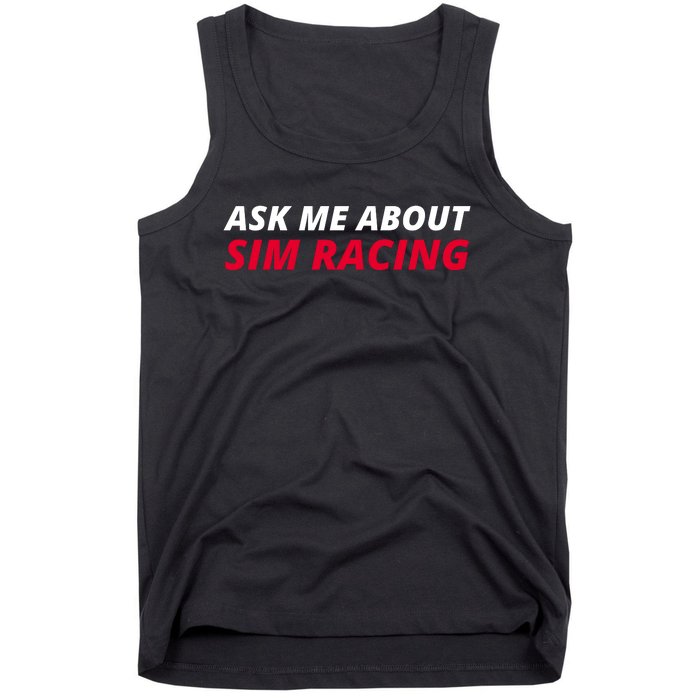 Ask Me About Sim Racing Car Racing Sim Funny Sim Racer Sim Racing Gamer Tank Top