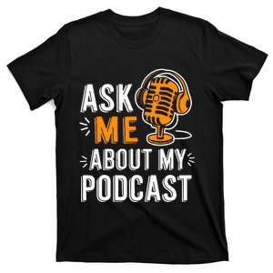 Ask Me About My Podcast Funny Podcaster Audio Content Gifts T-Shirt