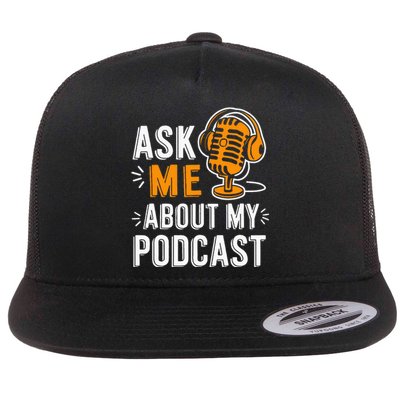 Ask Me About My Podcast Funny Podcaster Audio Content Gifts Flat Bill Trucker Hat