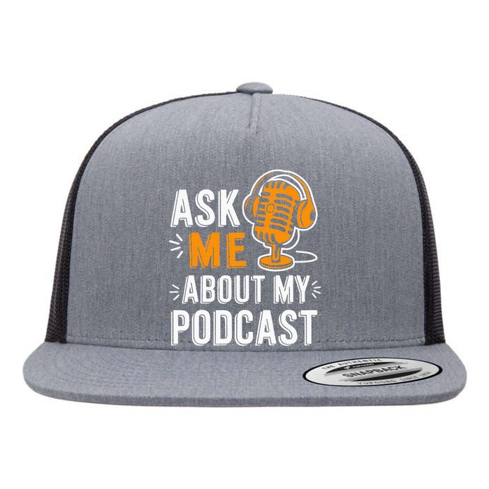 Ask Me About My Podcast Funny Podcaster Audio Content Gifts Flat Bill Trucker Hat