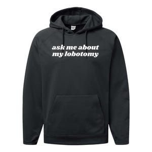 Ask Me About My Lobotomy Performance Fleece Hoodie