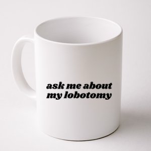 Ask Me About My Lobotomy Coffee Mug