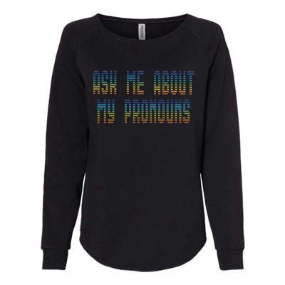 Ask Me About My Pronouns Rainbow Funny Gay Agenda Gift Womens California Wash Sweatshirt