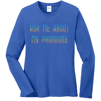 Ask Me About My Pronouns Rainbow Funny Gay Agenda Gift Ladies Long Sleeve Shirt