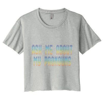 Ask Me About My Pronouns Rainbow Funny Gay Agenda Gift Women's Crop Top Tee