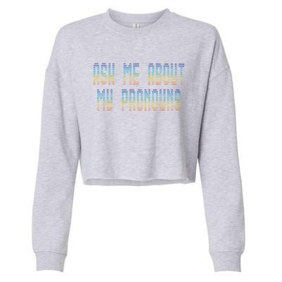 Ask Me About My Pronouns Rainbow Funny Gay Agenda Gift Cropped Pullover Crew