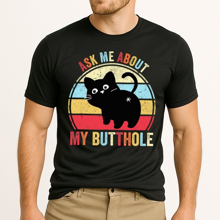 Ask Me About My Butthole Funny Cat Butt TShirt Performance Shirt