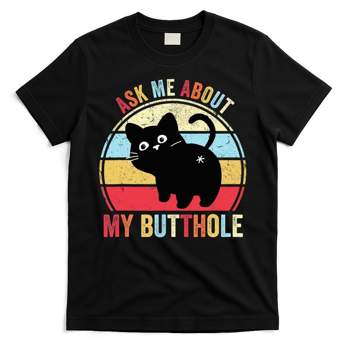 Ask Me About My Butthole Funny Cat Butt TShirt T-Shirt
