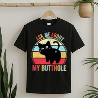 Ask Me About My Butthole Funny Cat Butt TShirt T-Shirt