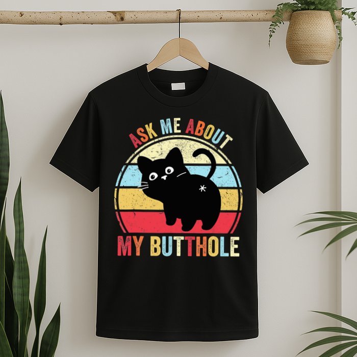 Ask Me About My Butthole Funny Cat Butt TShirt T-Shirt