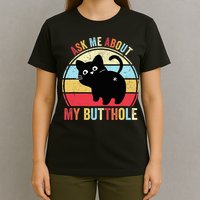 Ask Me About My Butthole Funny Cat Butt TShirt T-Shirt