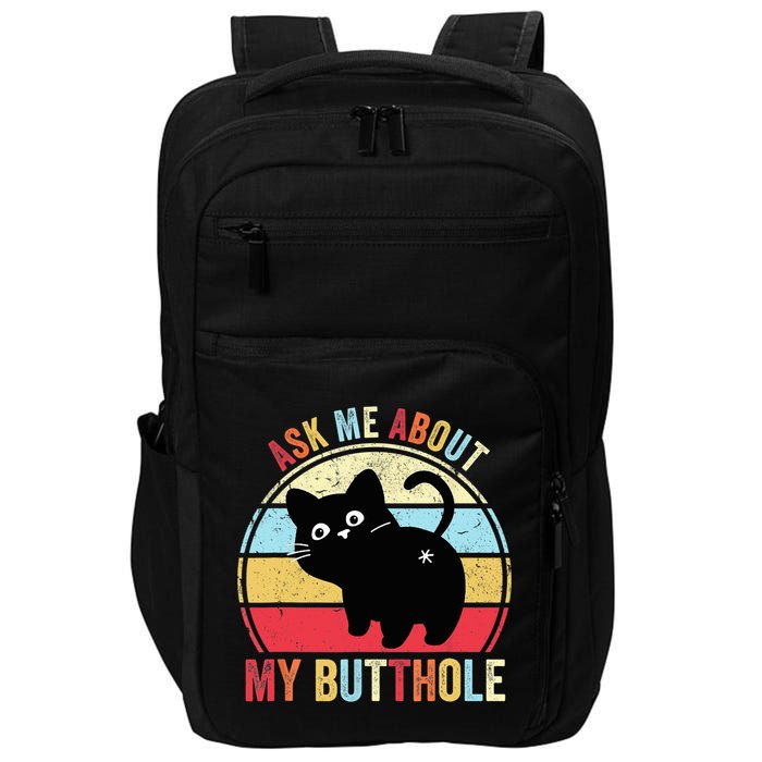 Ask Me About My Butthole Funny Cat Butt TShirt Impact Tech Backpack