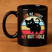 Ask Me About My Butthole Funny Cat Butt TShirt 11oz C Handle Ceramic Mug
