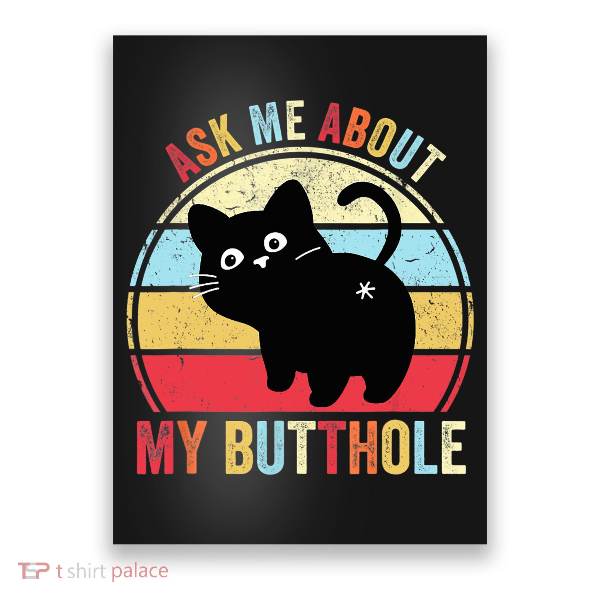 Ask Me About My Butthole Funny Cat Butt TShirt Poster
