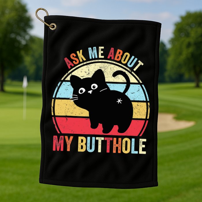 Ask Me About My Butthole Funny Cat Butt TShirt Golf Towel