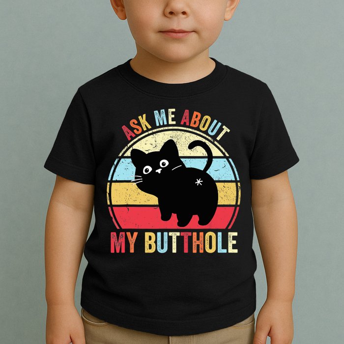 Ask Me About My Butthole Funny Cat Butt TShirt Toddler T-Shirt