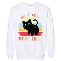 Ask Me About My Butthole Funny Cat Butt TShirt Garment-Dyed Sweatshirt