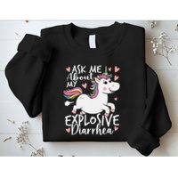 Ask Me About My Explosive Diarrhea Poop Meme Funny Unicorn Sweatshirt