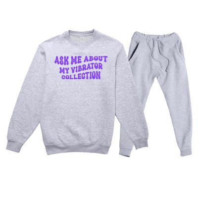 Ask Me About My Vibrator Collection Premium Crewneck Sweatsuit Set