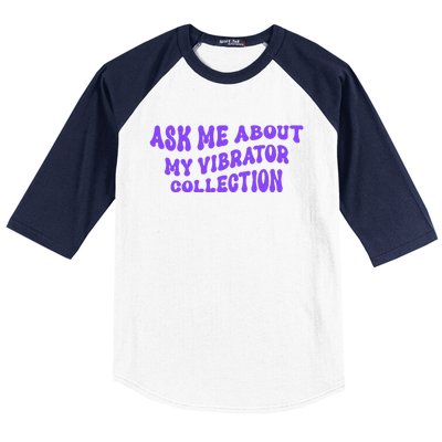 Ask Me About My Vibrator Collection Baseball Sleeve Shirt