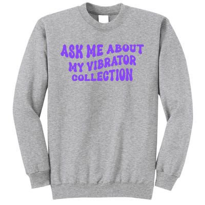 Ask Me About My Vibrator Collection Tall Sweatshirt