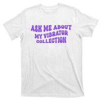 Ask Me About My Vibrator Collection T-Shirt