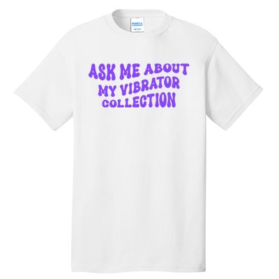 Ask Me About My Vibrator Collection Tall T-Shirt