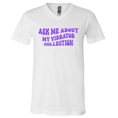 Ask Me About My Vibrator Collection V-Neck T-Shirt