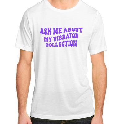 Ask Me About My Vibrator Collection Adult ChromaSoft Performance T-Shirt