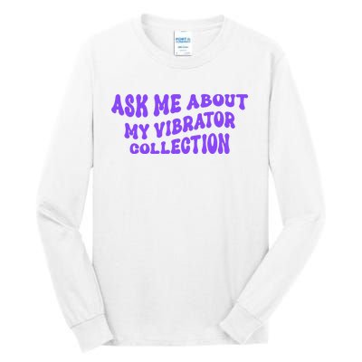 Ask Me About My Vibrator Collection Tall Long Sleeve T-Shirt