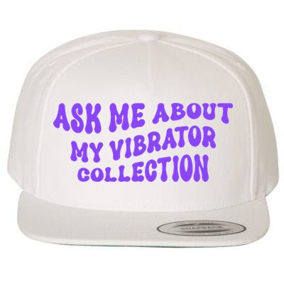 Ask Me About My Vibrator Collection Wool Snapback Cap