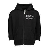 Ask Me About My Splinker Toddler Zip Fleece Hoodie