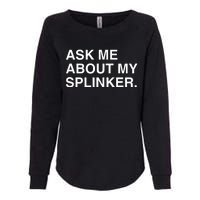 Ask Me About My Splinker Womens California Wash Sweatshirt