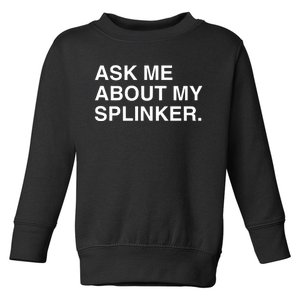 Ask Me About My Splinker Toddler Sweatshirt