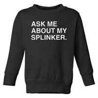 Ask Me About My Splinker Toddler Sweatshirt