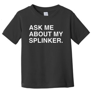 Ask Me About My Splinker Toddler T-Shirt