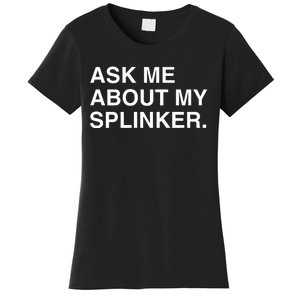 Ask Me About My Splinker Women's T-Shirt