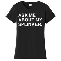 Ask Me About My Splinker Women's T-Shirt