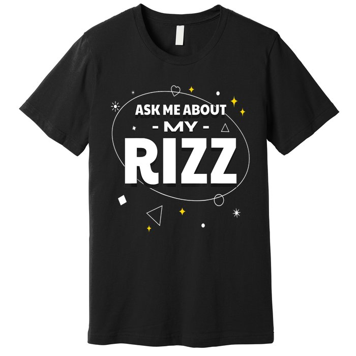 Ask Me About My Rizz I Got That W Rizz Funny Ironic Meme Premium T-Shirt