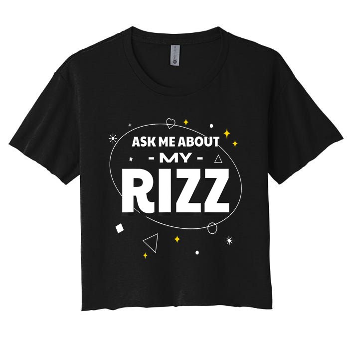 Ask Me About My Rizz I Got That W Rizz Funny Ironic Meme Women's Crop Top Tee