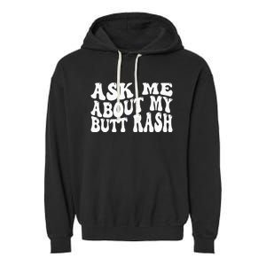 Ask Me About My Butt Rash Embarrassing Bachelor Party Garment-Dyed Fleece Hoodie