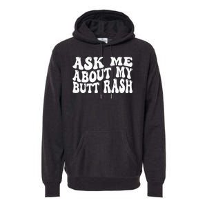 Ask Me About My Butt Rash Embarrassing Bachelor Party Premium Hoodie