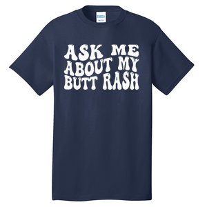 Ask Me About My Butt Rash Embarrassing Bachelor Party Tall T-Shirt