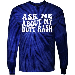 Ask Me About My Butt Rash Embarrassing Bachelor Party Tie-Dye Long Sleeve Shirt